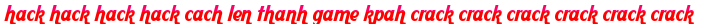 hack hack hack hack cach len thanh game kpah crack crack crack crack crack crack moi